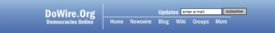 Since 1998, DoWire has been a primary source for what's important and happening with the convergence of democracy and the Internet around the world. DoWire is a free, low volume, moderated blog and e-mail announcement list. 