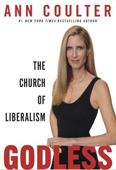 GODLESS is the most explosive book yet from #1 New York Times bestselling author Ann Coulter. In this completely original and thoroughly controversial work, Coulter writes, “Liberals love to boast that they are not ‘religious,’ which is what one would expect to hear from the state-sanctioned religion. Of course liberalism is a religion. It has its own cosmology, its own miracles, its own beliefs in the supernatural, its own churches, its own high priests, its own saints, its own total worldview, and its own explanation of the existence of the universe. 