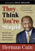 In They Think You’re Stupid, Herman Cain offers an action plan to help the marginalized voter find a true voice in the political process, while at the same time offering political party leaders an avenue back to the heart of American democracy—the voters. Cain identifies a new voter phenomenon occurring across the nation. Newly registered voters, young African-Americans, unhappy Democrats, and uncommitted Republicans are refusing to identify strongly with either political party. Cain provides insightful analysis of the factors that have led to what he terms the "politically homeless." While Democrats are on the road to irrelevancy, Cain believes that Republicans have an opportunity to capture the loyalty of this growing segment of America.  