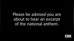 Warning from CNN: "“Please be advised you are about to hear an excerpt of the national anthem.”" -  Truth Revolt   