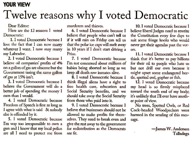 "James Anderson, a gentleman of the South from Talladega, Ala., has written a list of “The 12 Reasons I Voted Democratic”  and, after it appeared in the Scottsboro (Ala.) Daily Sentinel last Saturday, it was sent to me by a dear friend who has the same leanings. It is with devilish delight I pass it along for your perusal." - The Cattanoogan, November 17, 2012  