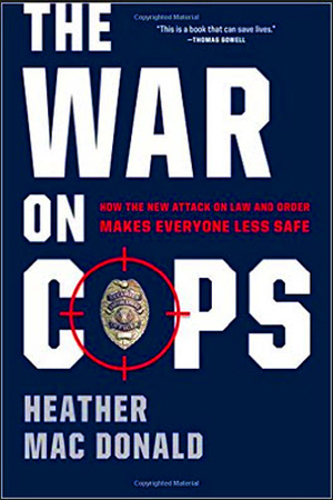 “If you have heard the rhetoric on all sides of the issues involving the police, and would like some facts to put that rhetoric to the test, there is no better source than The War on Cops. Whether you want facts about the explosive events in Ferguson, Missouri, or in Baltimore, or you want to know why murder rates in New York City fell sharply in the 1990s, this is the place to find solid information. If you want to understand the role of race in all this, that, too, is documented with data. This is a book that can save lives.” - Amazon 