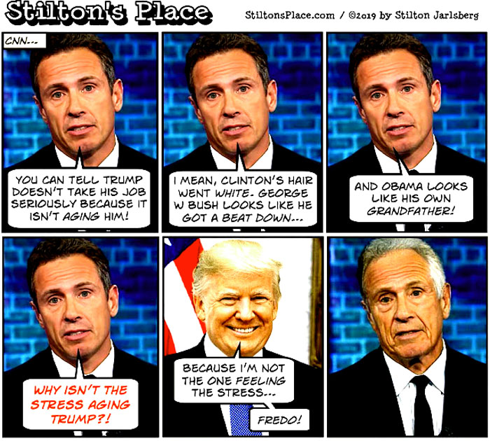 "But pictures of Donald Trump taken two years apart damningly showed that the President looks "exactly the same," which enraged Cuomo. "Maybe this President could use a sleepless night or two," Fredo fumed. "Maybe he should focus on fixing things, carrying that burden. Because that's the job and it should get hard!"." - Stilton's Place 