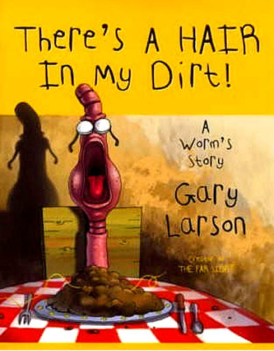 "Written and illustrated in a children's storybook style, There's a Hair in My Dirt! A Worm's Story is a twisted take on the difference between our idealized view of Nature and the sometimes cold, hard reality of life for the birds and the bees and the worms (not to mention our own species)." - GoodReads 