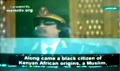 All the people in the Arab and Islamic world and in Africa applauded this man," continued Gadhafi. "They welcomed him and prayed for him and for his success, and they may have even been involved in legitimate contribution campaigns to enable him to win the American presidency.