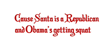 Santa Claus is a Republican -  [Cause weasels don't look good in a Santa hat?]  