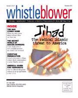 The November issue of "Whistleblower" takes on Islamic terrorism, as well as the worldwide, militant totalitarian movement that spawns, fuels and, increasingly, enshrines terrorists like Osama bin Laden.  