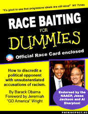 "You know things are going well when your political opponents resort to the lowest form of Demo-goguery -- race baiting."  -  Mark Alexander, July 22, 2010 , The Patriot Post.  