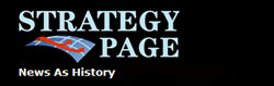 Wars and rumors of war?  Get it straight.  Get it fast . . . at StrategyPage.com  